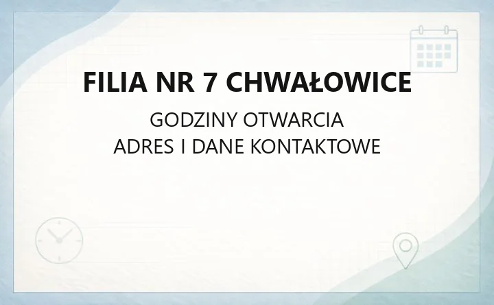 Filia nr 7 Chwałowice - kontakt, godziny i dostępność